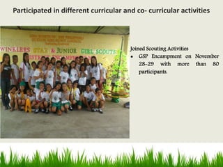 Joined Scouting Activities
 GSP Encampment on November
28-29 with more than 80
participants.
Participated in different curricular and co- curricular activities
 