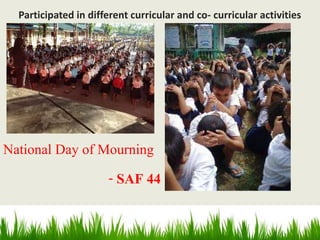 National Day of Mourning
- SAF 44
Participated in different curricular and co- curricular activities
 
