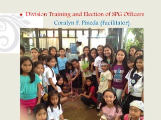  Division Training and Election of SPG Officers
Coralyn F. Pineda (Facilitator)
 