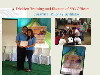  Division Training and Election of SPG Officers
Coralyn F. Pineda (Facilitator)
 