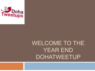 WELCOME TO THE
   YEAR END
 DOHATWEETUP
 