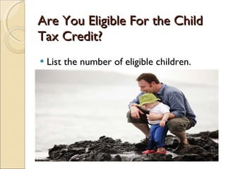Are You Eligible For the Child Tax Credit? List the number of eligible children. 