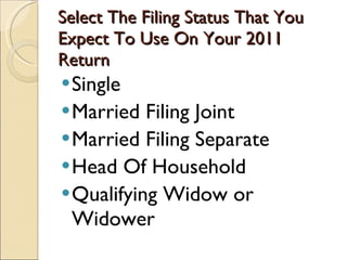Select The Filing Status That You Expect To Use On Your 2011 Return Single Married Filing Joint Married Filing Separate Head Of Household Qualifying Widow or Widower 