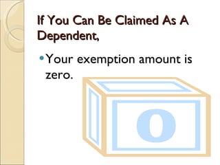 If You Can Be Claimed As A Dependent,  Your exemption amount is zero.  