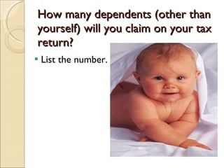 How many dependents (other than yourself) will you claim on your tax return? List the number. 