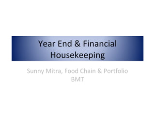 Sunny Mitra, Food Chain & Portfolio BMT Year End & Financial Housekeeping 