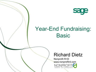 Year-End Fundraising: Basic Richard DietzNonprofit R+D www.nonprofitrd.com 