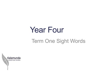 Year Four
Term One Sight Words
 