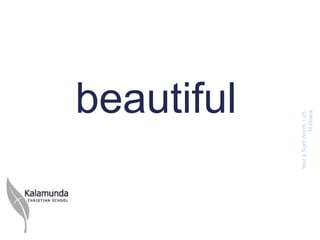 beautiful



Year 4 Sight Words 1-
         25, M.Musca
 