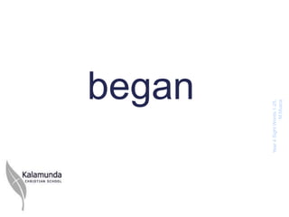 began



Year 4 Sight Words 1-
         25, M.Musca
 