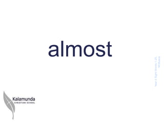 almost



Year 4 Sight Words 1-25,
               M.Musca
 