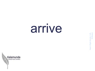 arrive



Year 4 Sight Words 1-
         25, M.Musca
 