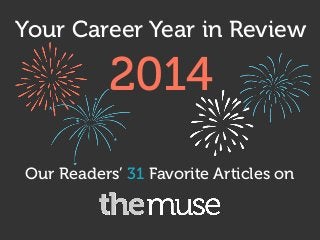 Your Career Year in Review
Our Readers’ 31 Favorite Articles on
2014
 