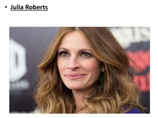 • Julia Roberts
 