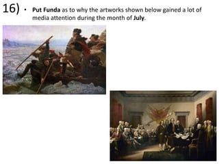 16) • Put Funda as to why the artworks shown below gained a lot of
media attention during the month of July.
 