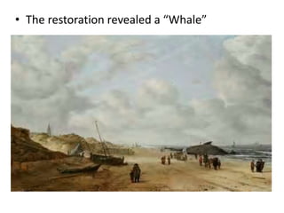 • The restoration revealed a “Whale”
 