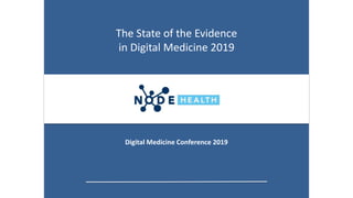 The State of the Evidence
in Digital Medicine 2019
Digital Medicine Conference 2019
 