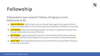 3 new seed grantees
● Shravya Mukka, Edible scaffolds for cultured meat, Penn State University
● Brodie Peace, Characteriz...