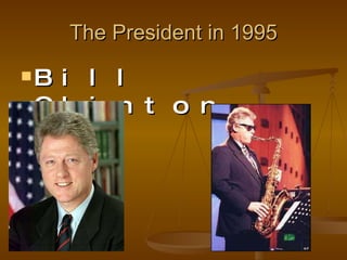 The President in 1995 Bill Clinton 