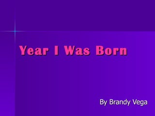 Year I Was Born By Brandy Vega 