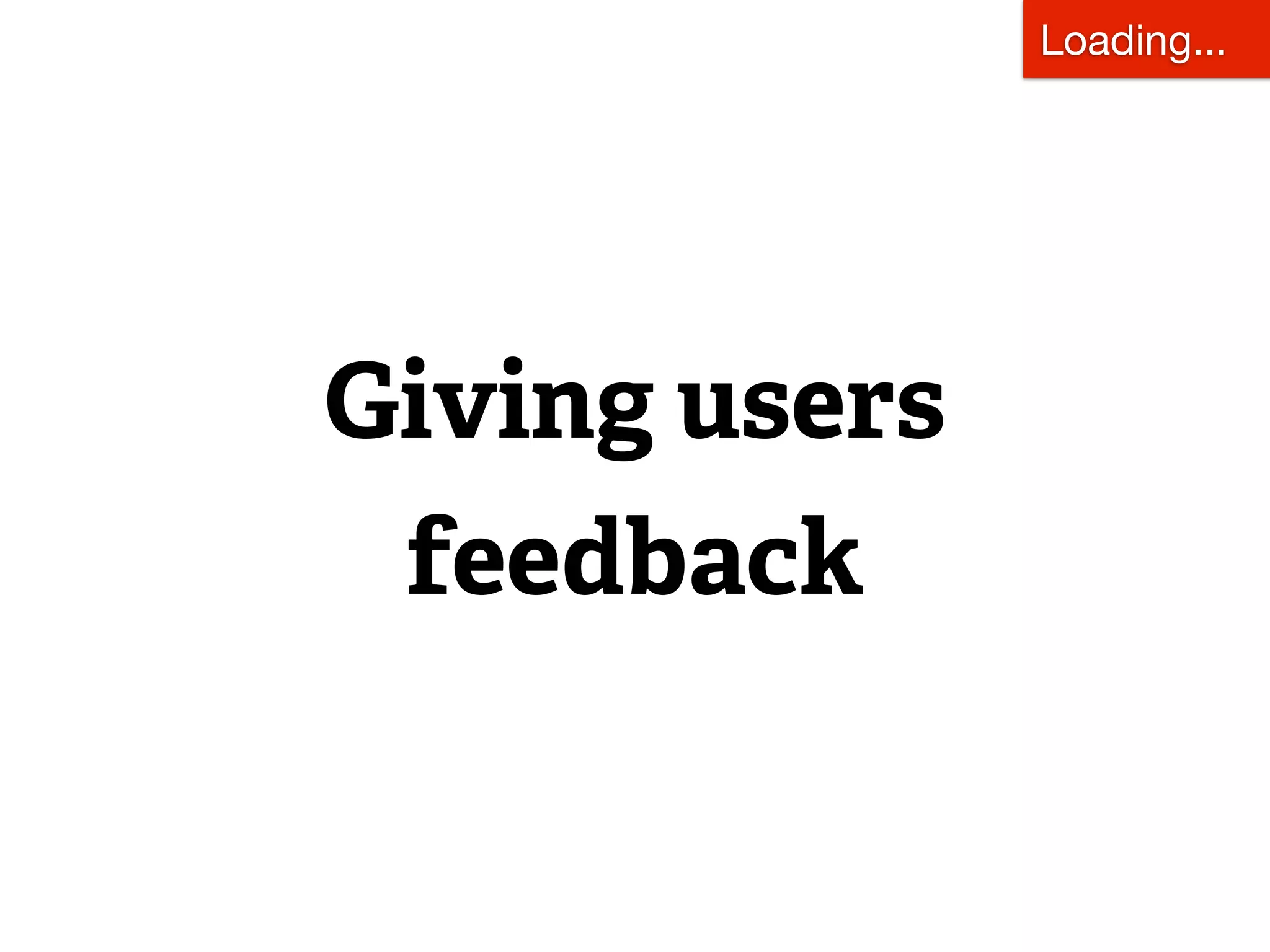Loading...




Giving users
 feedback
 