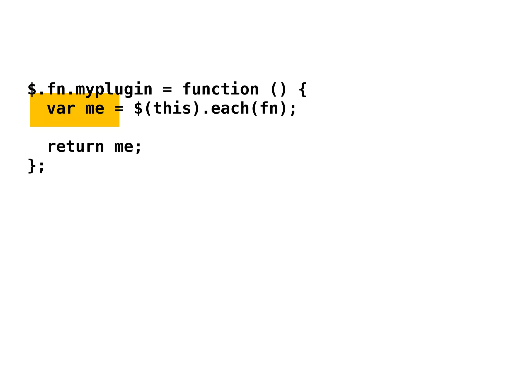 $.fn.myplugin = function () {
  var me = $(this).each(fn);

  return me;
};
 