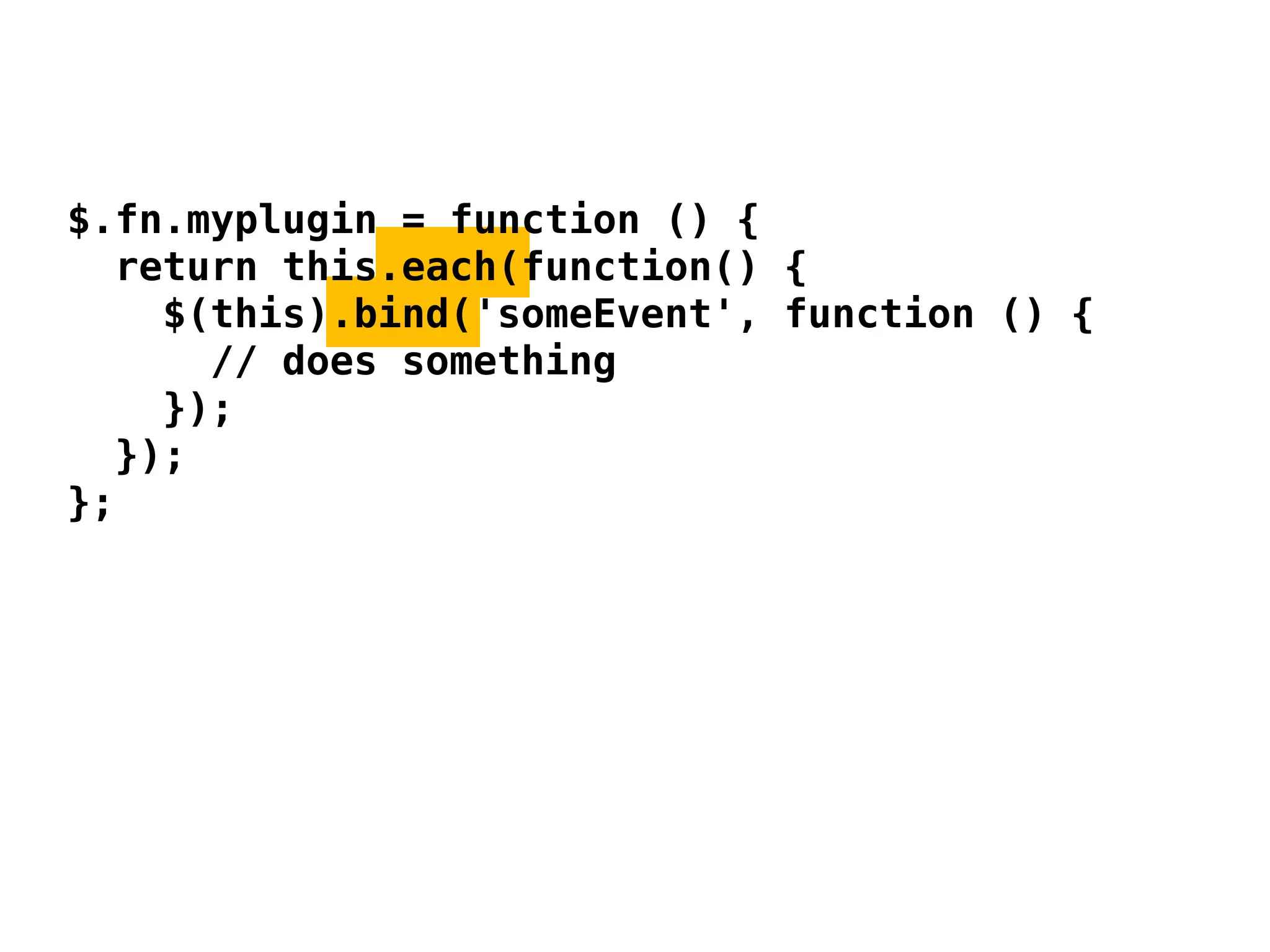 $.fn.myplugin = function () {
  return this.each(function() {
    $(this).bind('someEvent', function () {
      // does something
    });
  });
};
 