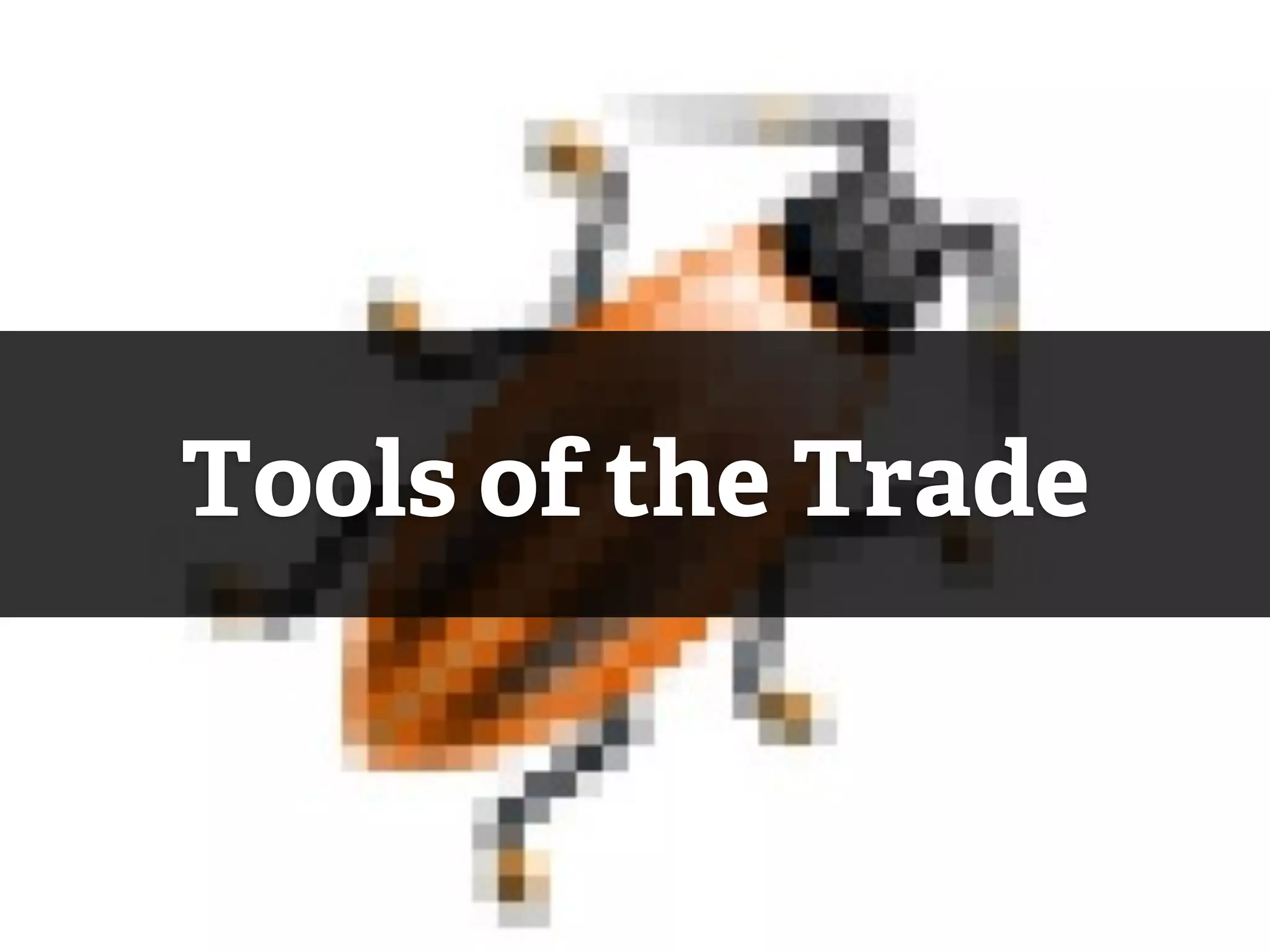 Tools of the Trade
 