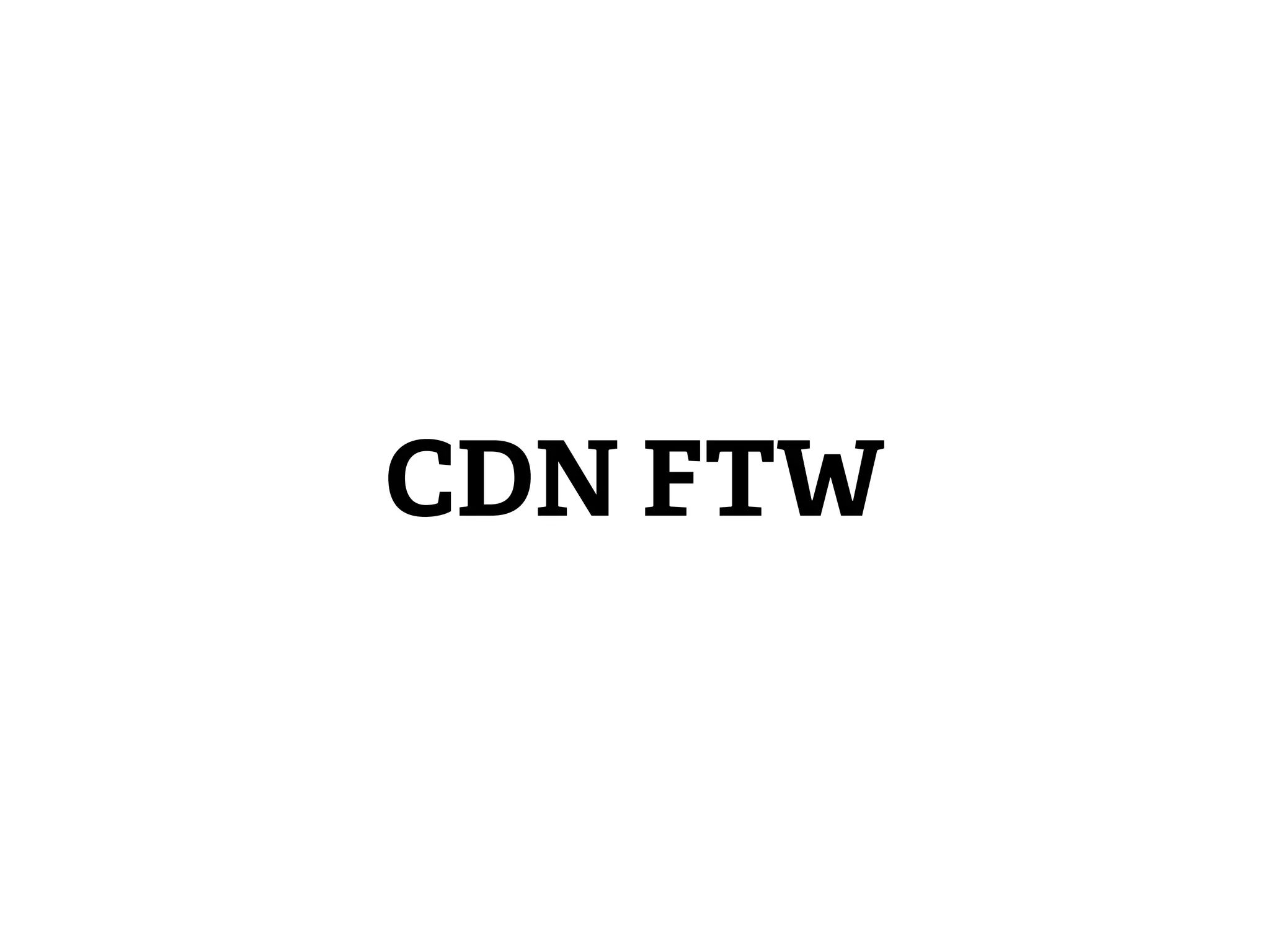 CDN FTW
 