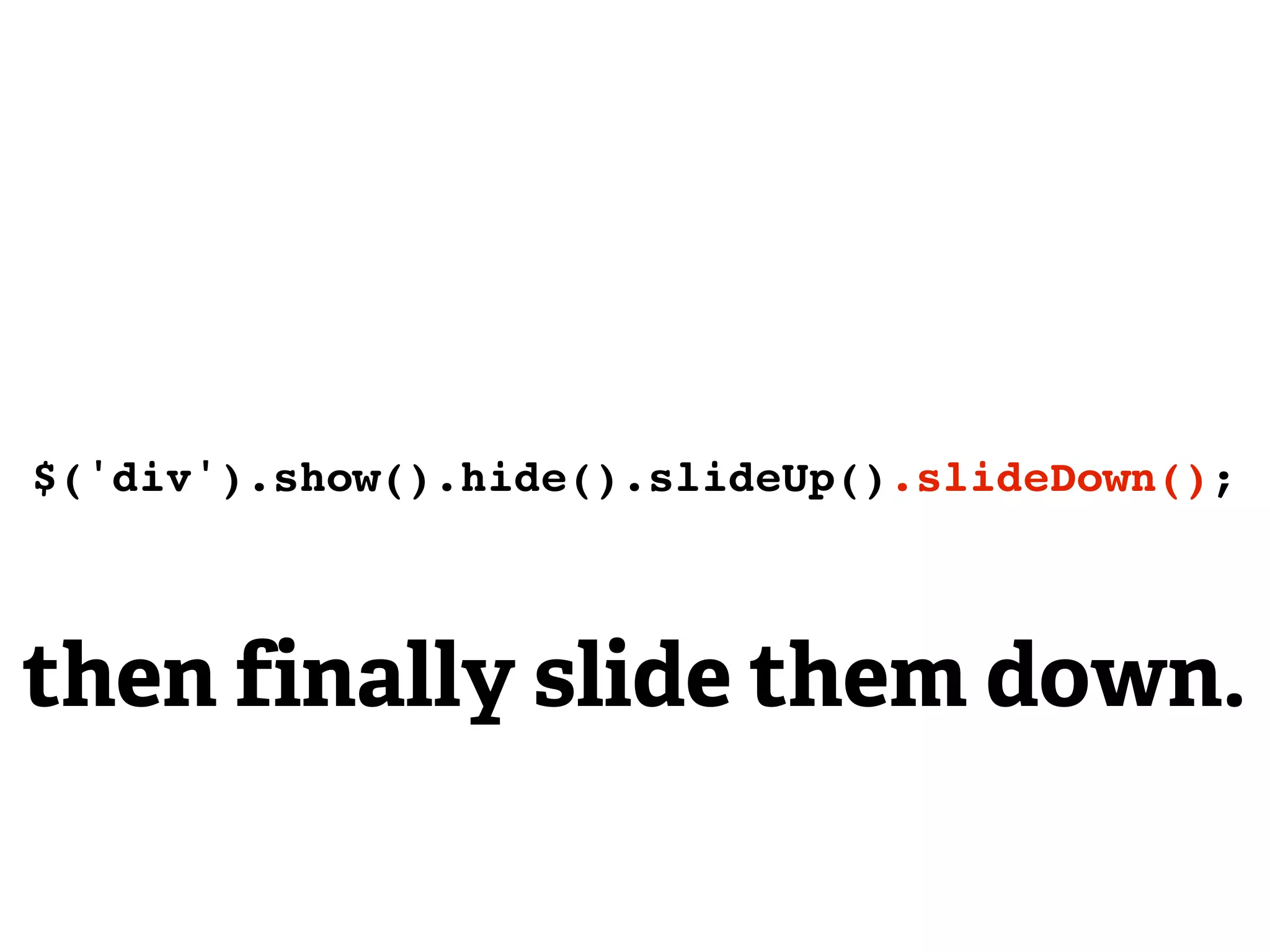 $('div').show().hide().slideUp().slideDown();



then finally slide them down.
 