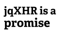 jqXHR is a
promise
 
