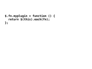 $.fn.myplugin = function () {
  return $(this).each(fn);
};
 