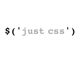 $('just css')
 