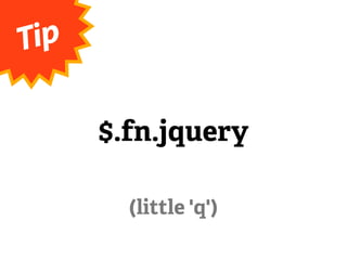 Tip

      $.fn.jquery

        (little 'q')
 