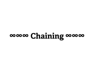 ∞∞∞ Chaining ∞∞∞
 