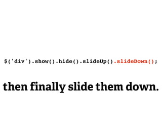 $('div').show().hide().slideUp().slideDown();



then finally slide them down.
 