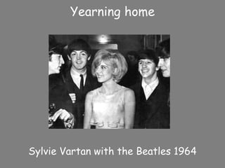 Yearning home




Sylvie Vartan with the Beatles 1964
 