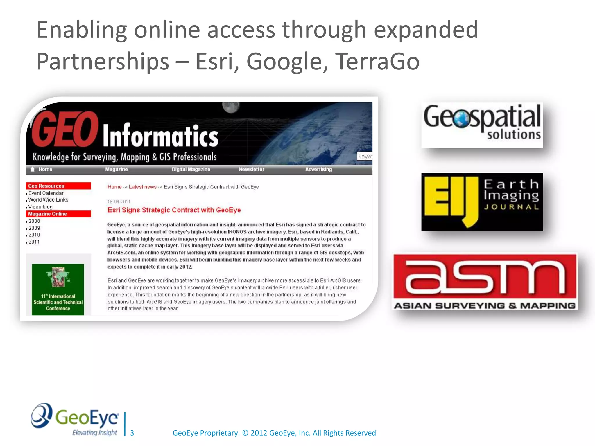 Enabling online access through expanded
Partnerships – Esri, Google, TerraGo




        3   GeoEye Proprietary. © 2012 GeoEye, Inc. All Rights Reserved
 