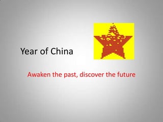 Year of China

 Awaken the past, discover the future
 
