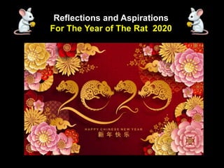 1
Reflections and Aspirations
For The Year of The Rat 2020
 