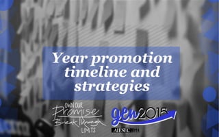 Year promotion
timeline and
strategies
 