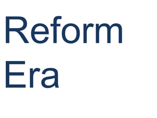 Reform
Era
 