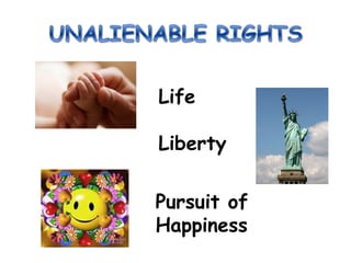 Life
Liberty
Pursuit of
Happiness
 