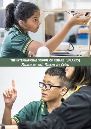 THE INTERNATIONAL SCHOOL OF PENANG (UPLANDS)
Respect for self, Respect for Others
 