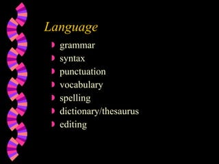 Language grammar  syntax punctuation vocabulary spelling dictionary/thesaurus editing 