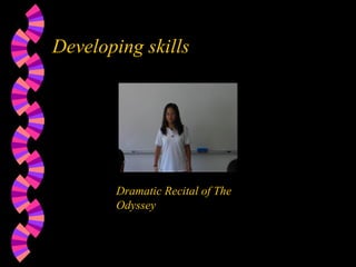 Developing skills Dramatic Recital of The Odyssey 
