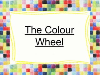 The Colour
  Wheel
 