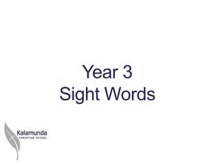 Year 3
Sight Words
 