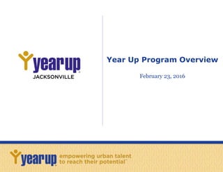 Year Up Program Overview
February 23, 2016
 