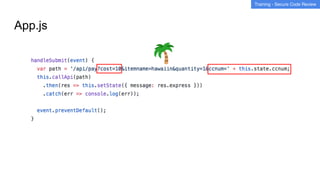App.js
Training - Secure Code Review
 